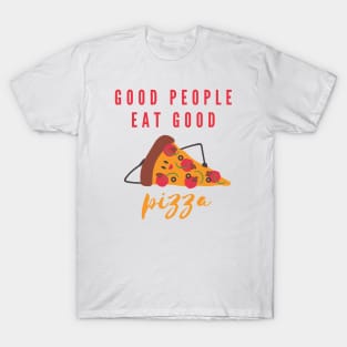 Good People Eat Good Pizza | Pizza Lover Quotes T-Shirt